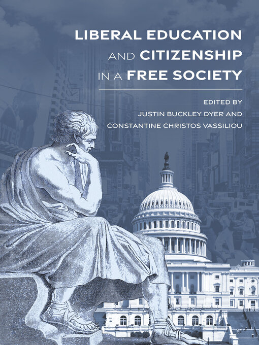 Title details for Liberal Education and Citizenship in a Free Society by Justin Buckley Dyer - Available